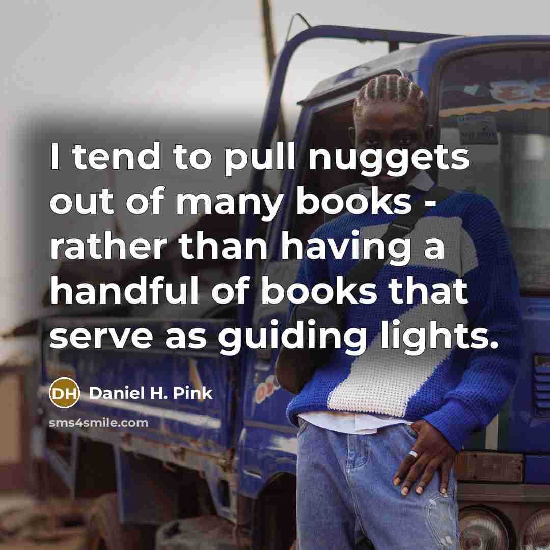 “I tend to pull nuggets out of many books -…” quote by Daniel H. Pink