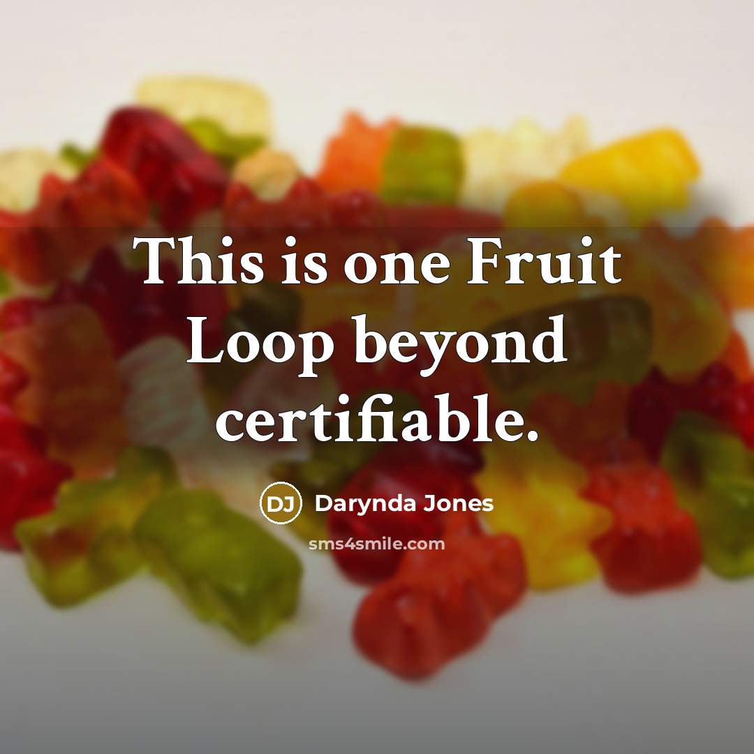 “This is one Fruit Loop beyond certifiable.” quote by Darynda Jones