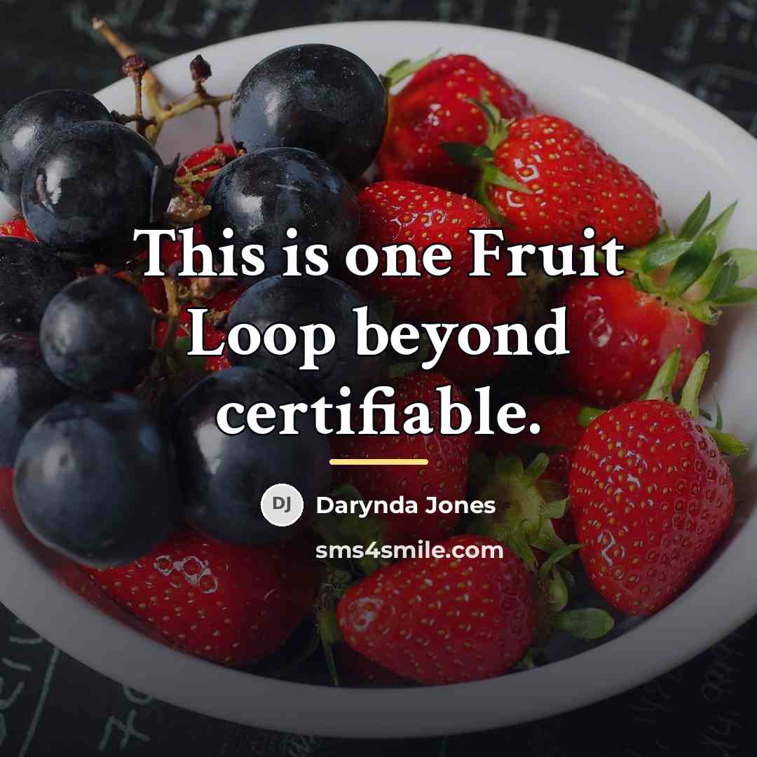 “This is one Fruit Loop beyond certifiable.…” quote by Darynda Jones