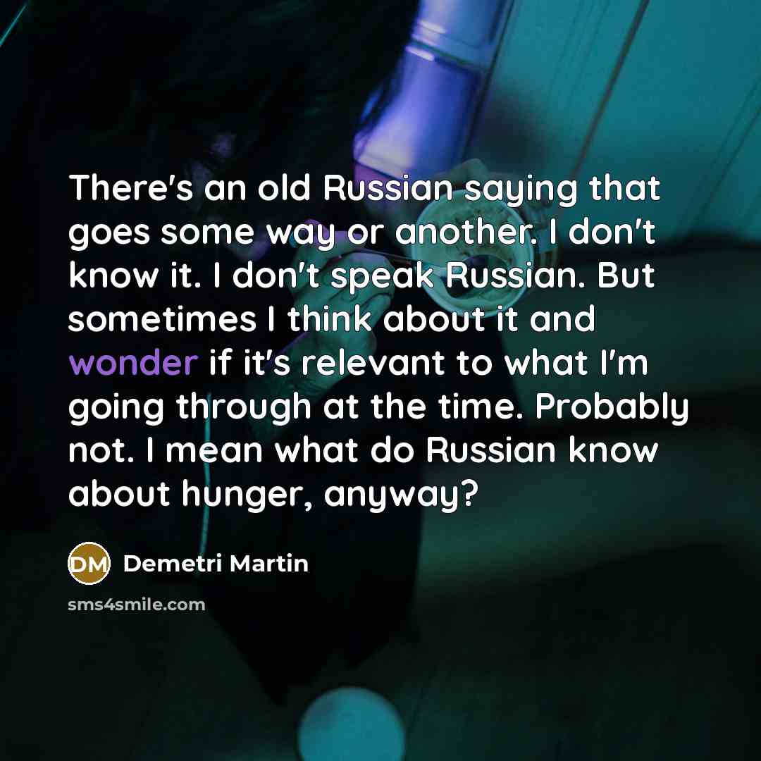 “There's an old Russian saying that goes some way or…” quote by Demetri Martin