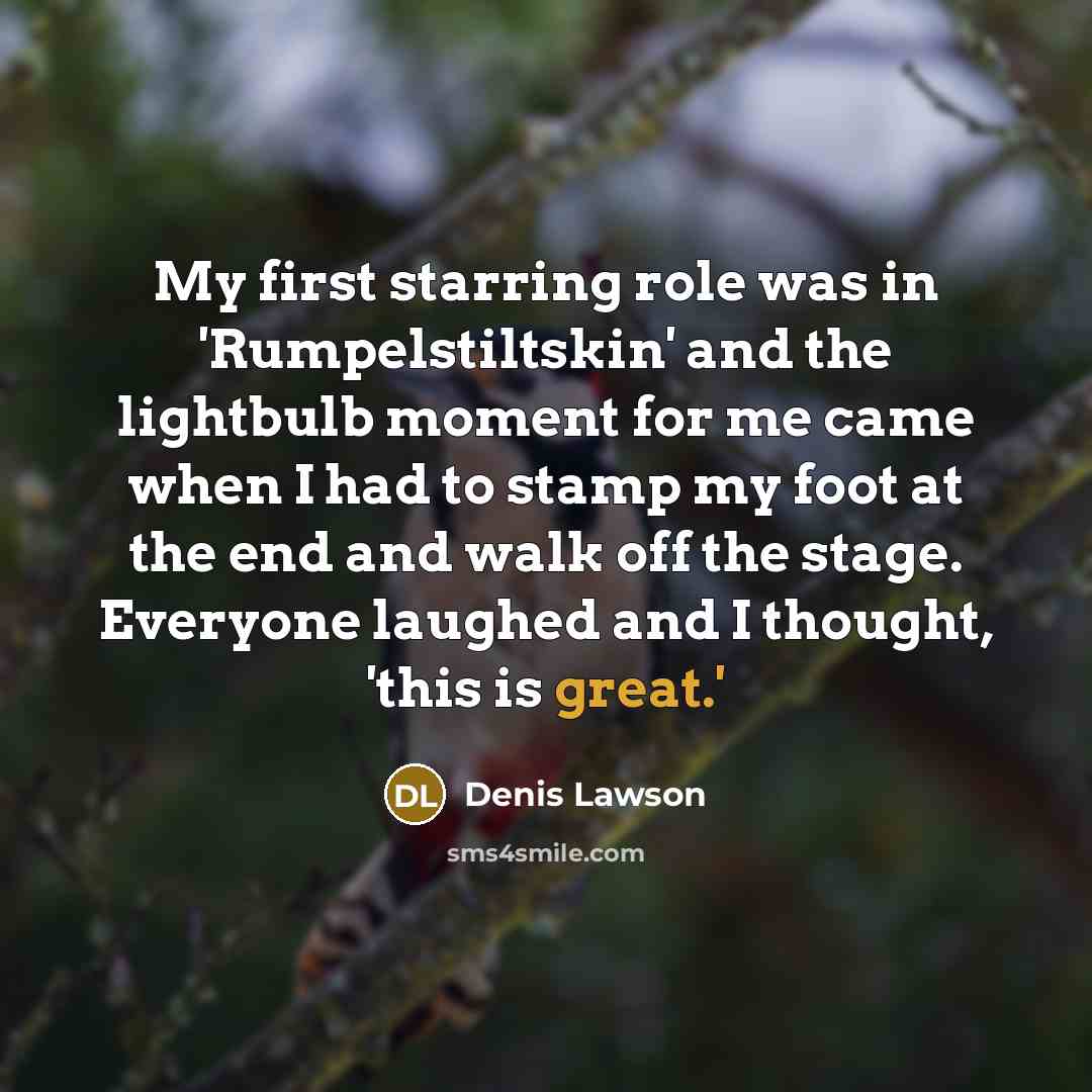 “My first starring role was in 'Rumpelstiltskin' and the lightbulb…” quote by Denis Lawson