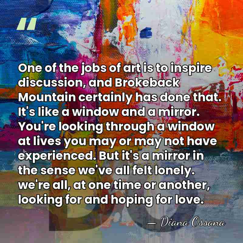 One of the jobs of art is to inspire discussion, and Brokeback&hellip; - Diana Ossana