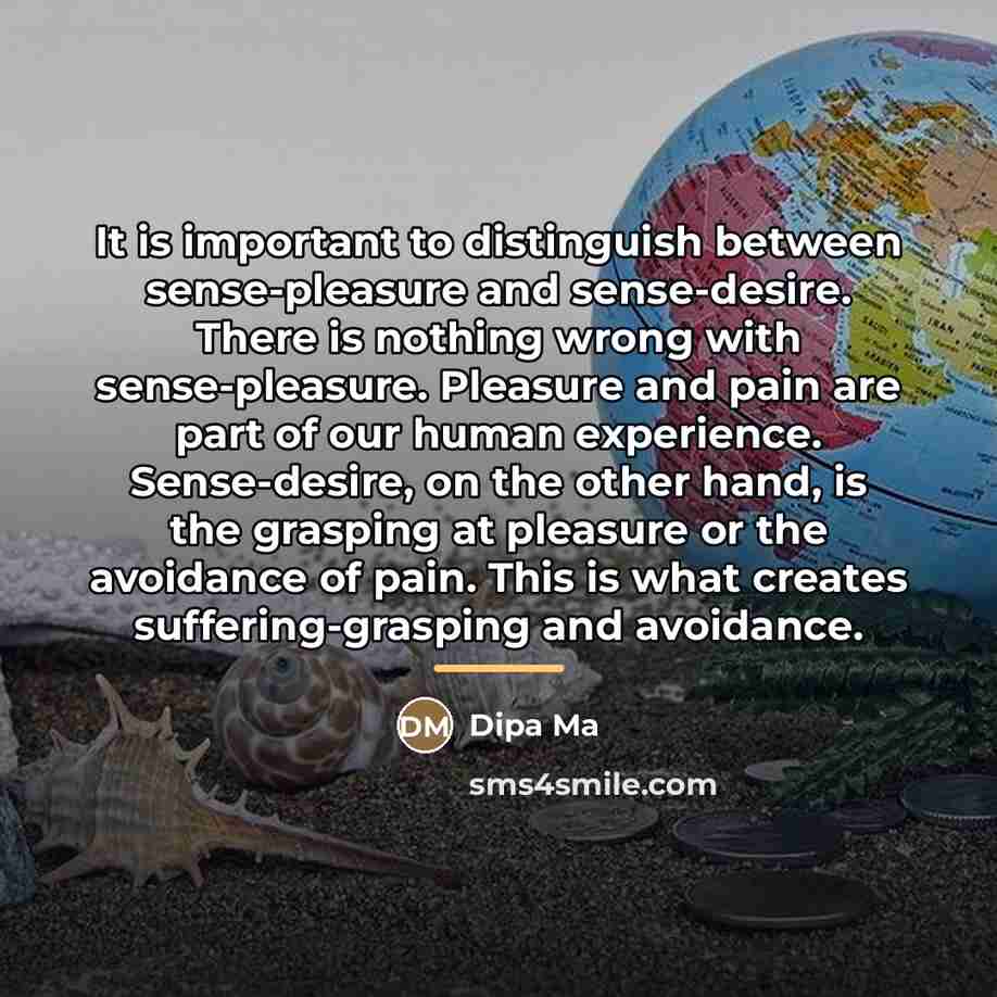 “It is important to distinguish between sense-pleasure and sense-desire. There…” quote by Dipa Ma