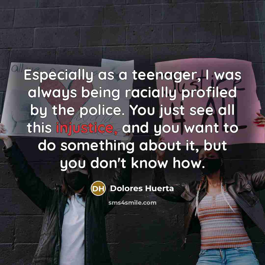 “Especially as a teenager, I was always being racially profiled…” quote by Dolores Huerta