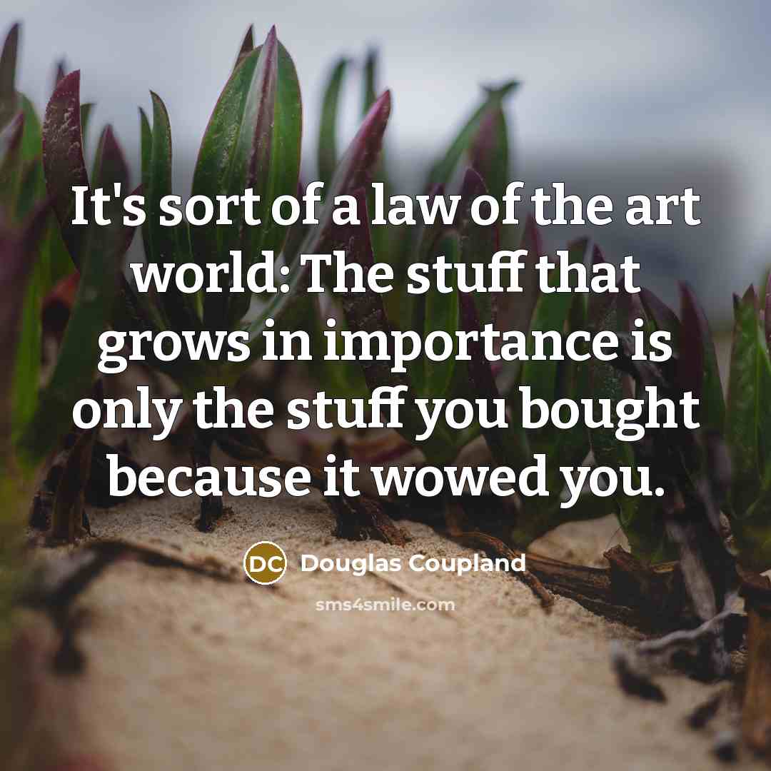 “It's sort of a law of the art world: The…” quote by Douglas Coupland
