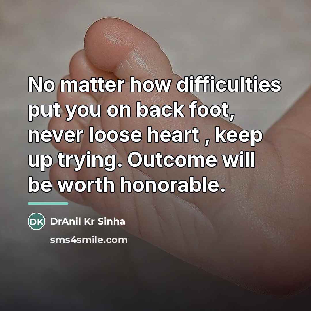 “No matter how difficulties put you on back foot, never…” quote by DrAnil Kr Sinha