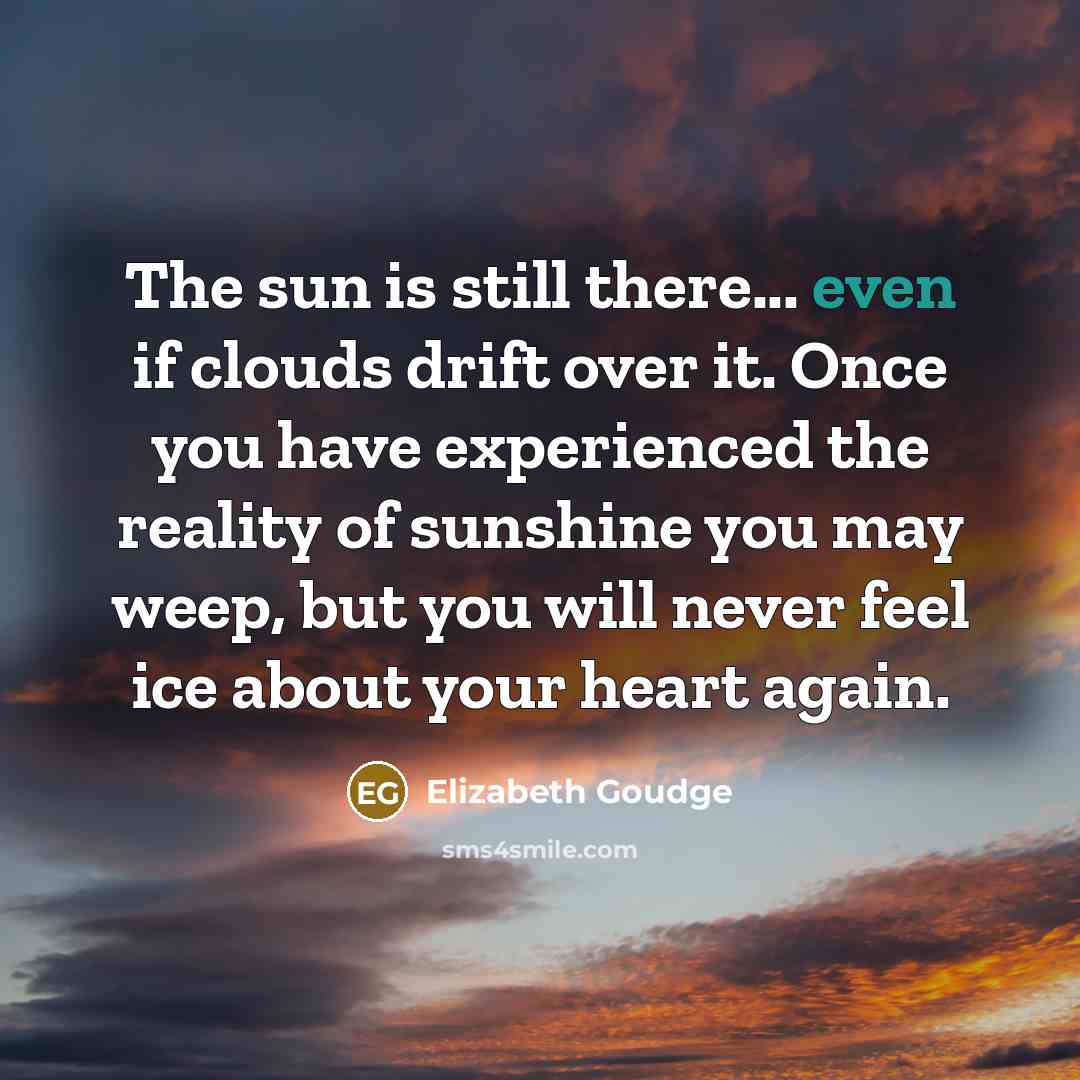 “The sun is still there... even if clouds drift over…” quote by Elizabeth Goudge