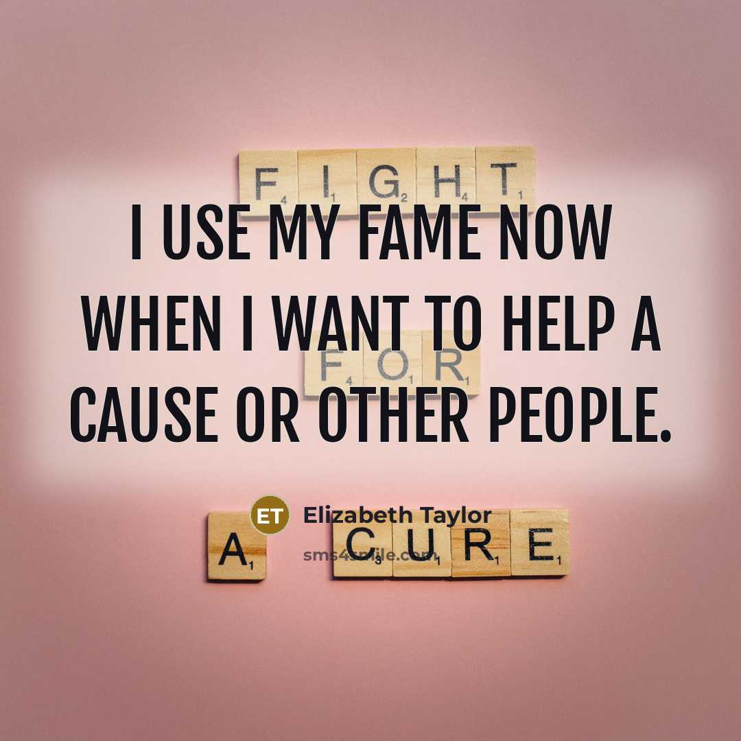 “I use my fame now when I want to help…” quote by Elizabeth Taylor