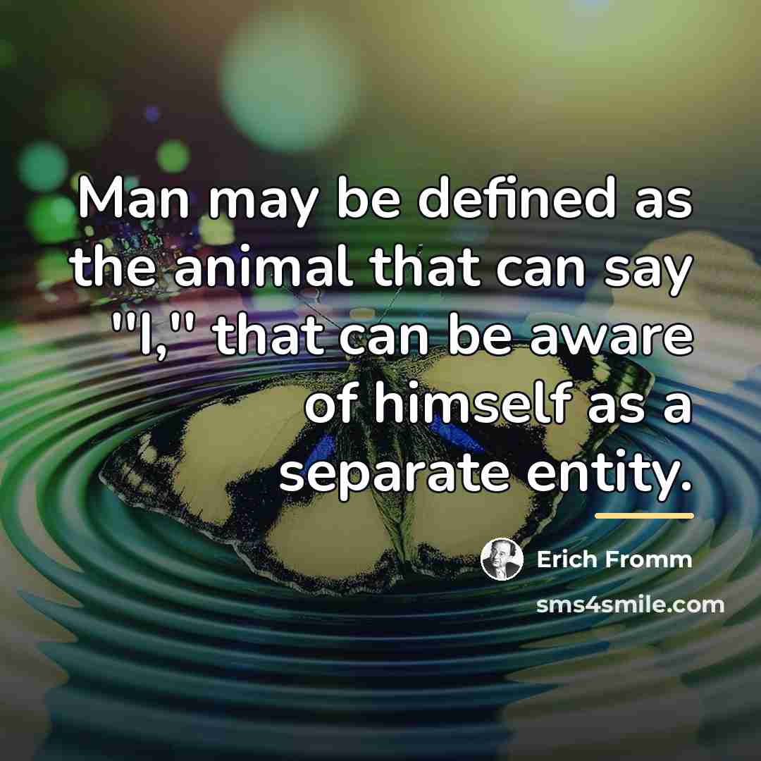 “Man may be defined as the animal that can say…” quote by Erich Fromm