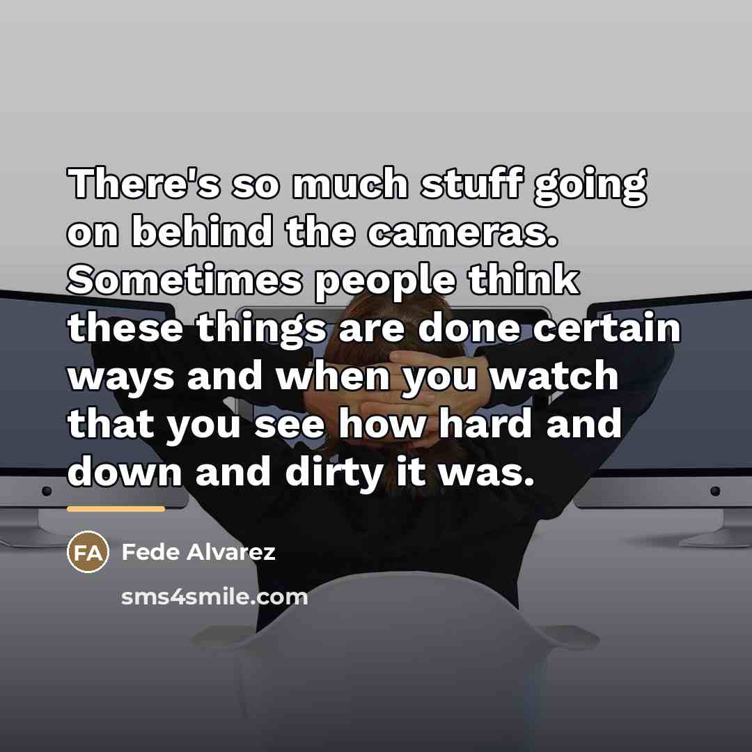 “There's so much stuff going on behind the cameras. Sometimes…” quote by Fede Alvarez