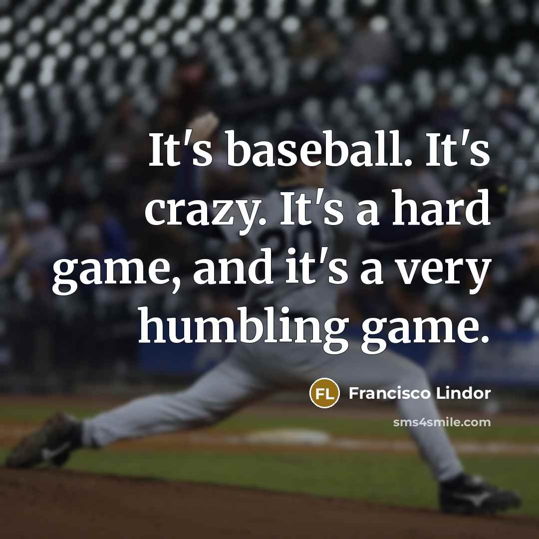 “It's baseball. It's crazy. It's a hard game, and it's…” quote by Francisco Lindor
