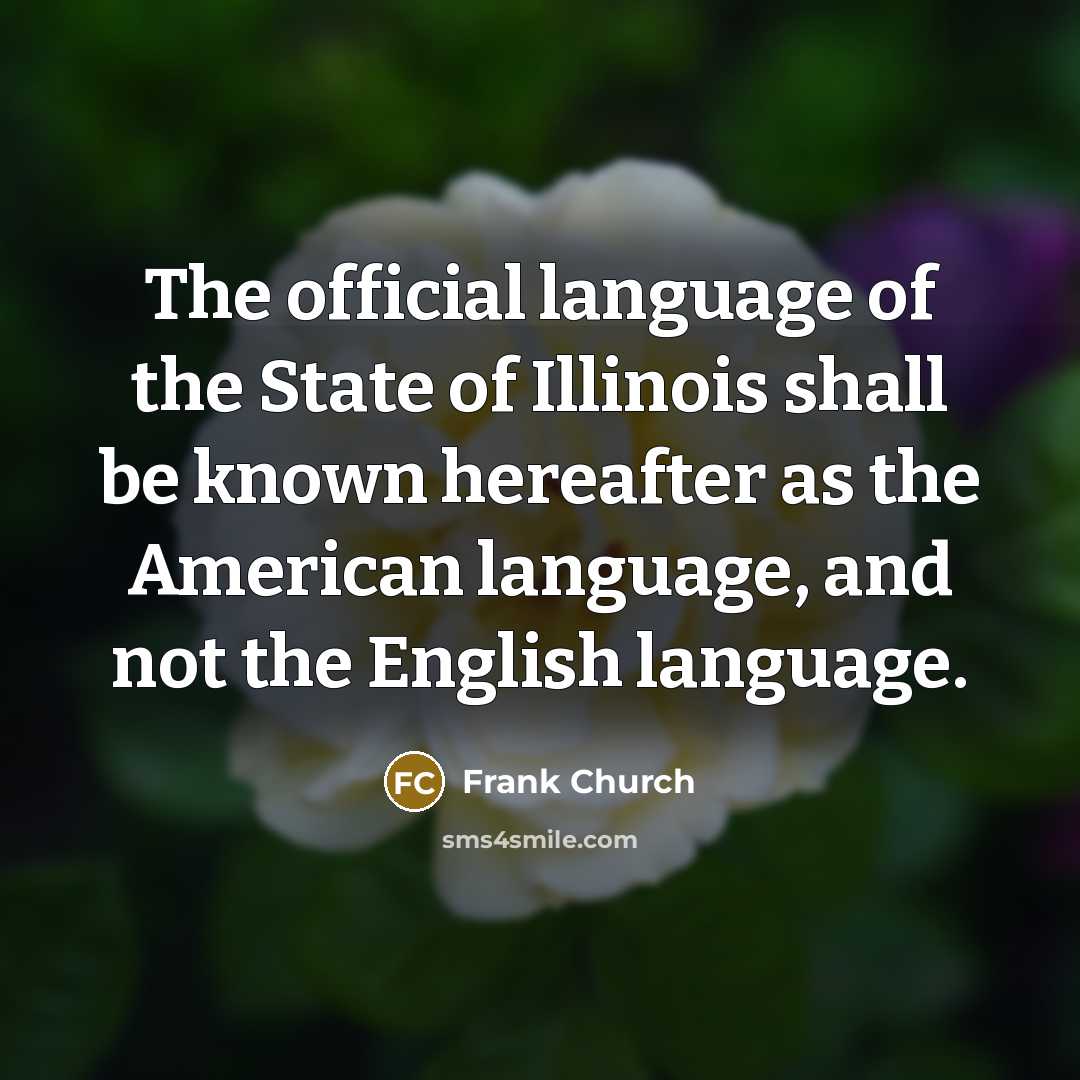 “The official language of the State of Illinois shall be…” quote by Frank Church
