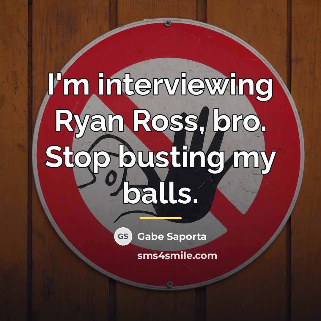 “I'm interviewing Ryan Ross, bro. Stop busting my balls.…” quote by Gabe Saporta