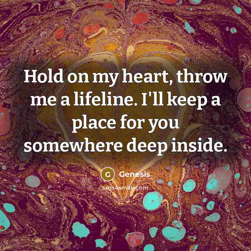 “Hold on my heart, throw me a lifeline. I'll keep…” quote by Genesis