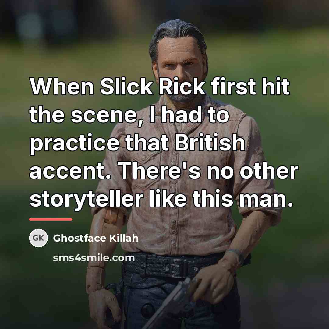 “When Slick Rick first hit the scene, I had to…” quote by Ghostface Killah