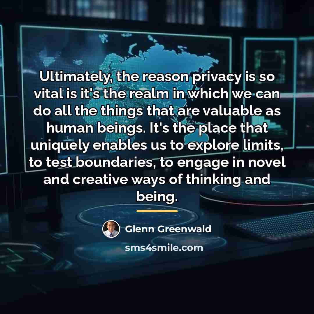 “Ultimately, the reason privacy is so vital is it's the…” quote by Glenn Greenwald