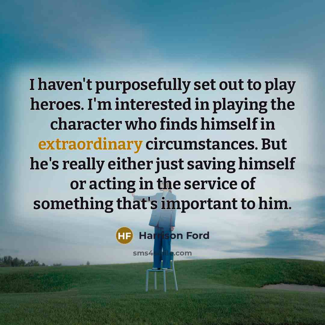 “I haven't purposefully set out to play heroes. I'm interested…” quote by Harrison Ford