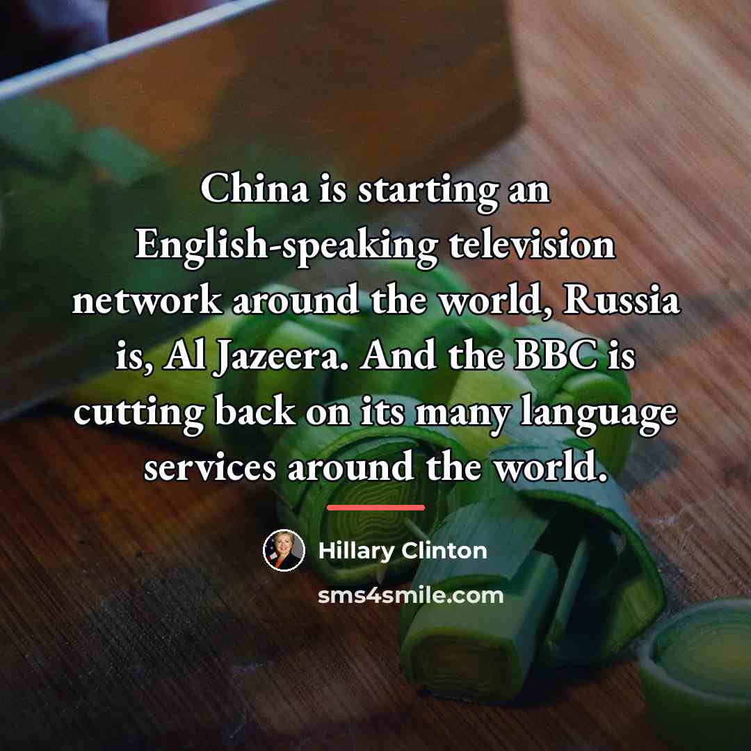 “China is starting an English-speaking television network around the world,…” quote by Hillary Clinton