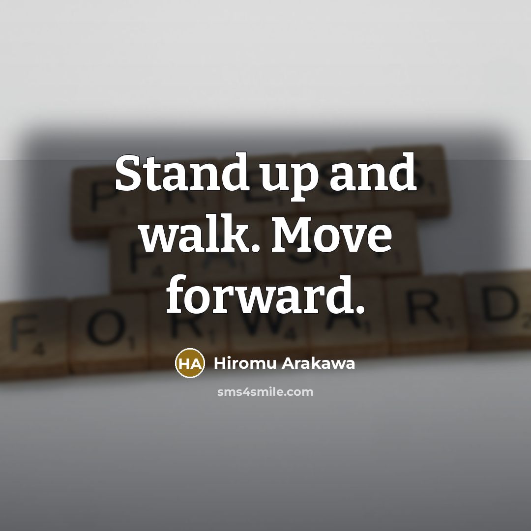 “Stand up and walk. Move forward.…” quote by Hiromu Arakawa