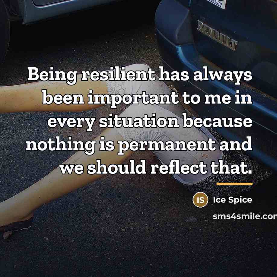 “Being resilient has always been important to me in every…” quote by Ice Spice