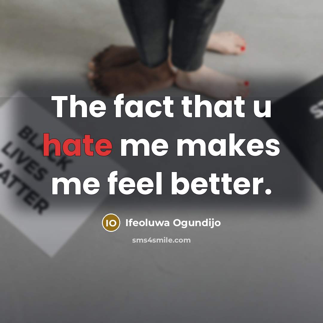 “The fact that u hate me makes me feel better.…” quote by Ifeoluwa Ogundijo