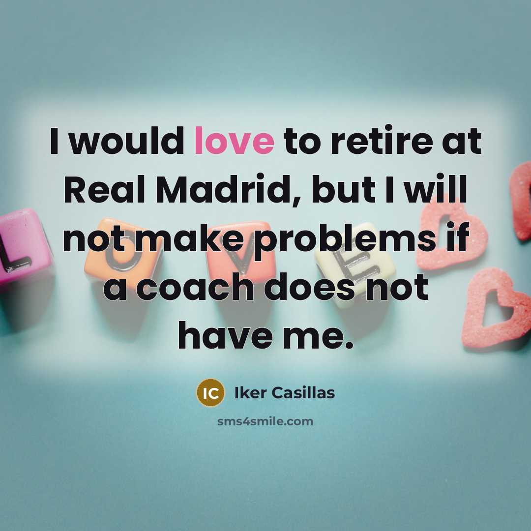 “I would love to retire at Real Madrid, but I…” quote by Iker Casillas