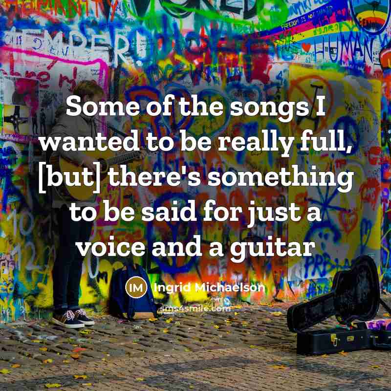 “Some of the songs I wanted to be really full,…” quote by Ingrid Michaelson