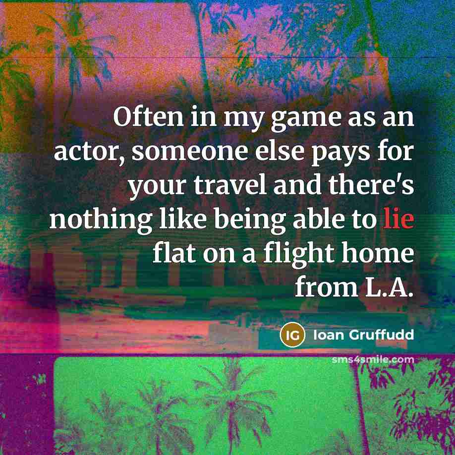 “Often in my game as an actor, someone else pays…” quote by Ioan Gruffudd