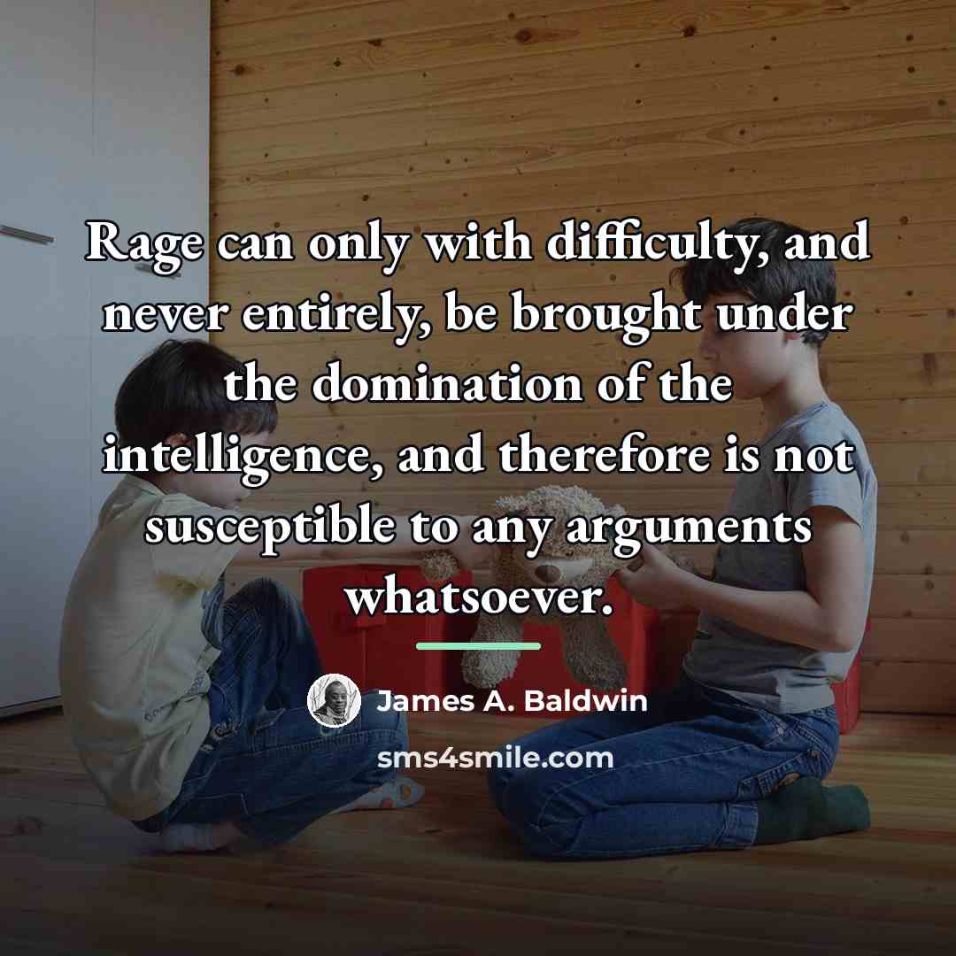 “Rage can only with difficulty, and never entirely, be brought…” quote by James A. Baldwin