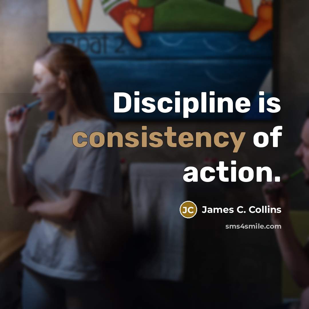“Discipline is consistency of action.…” quote by James C. Collins