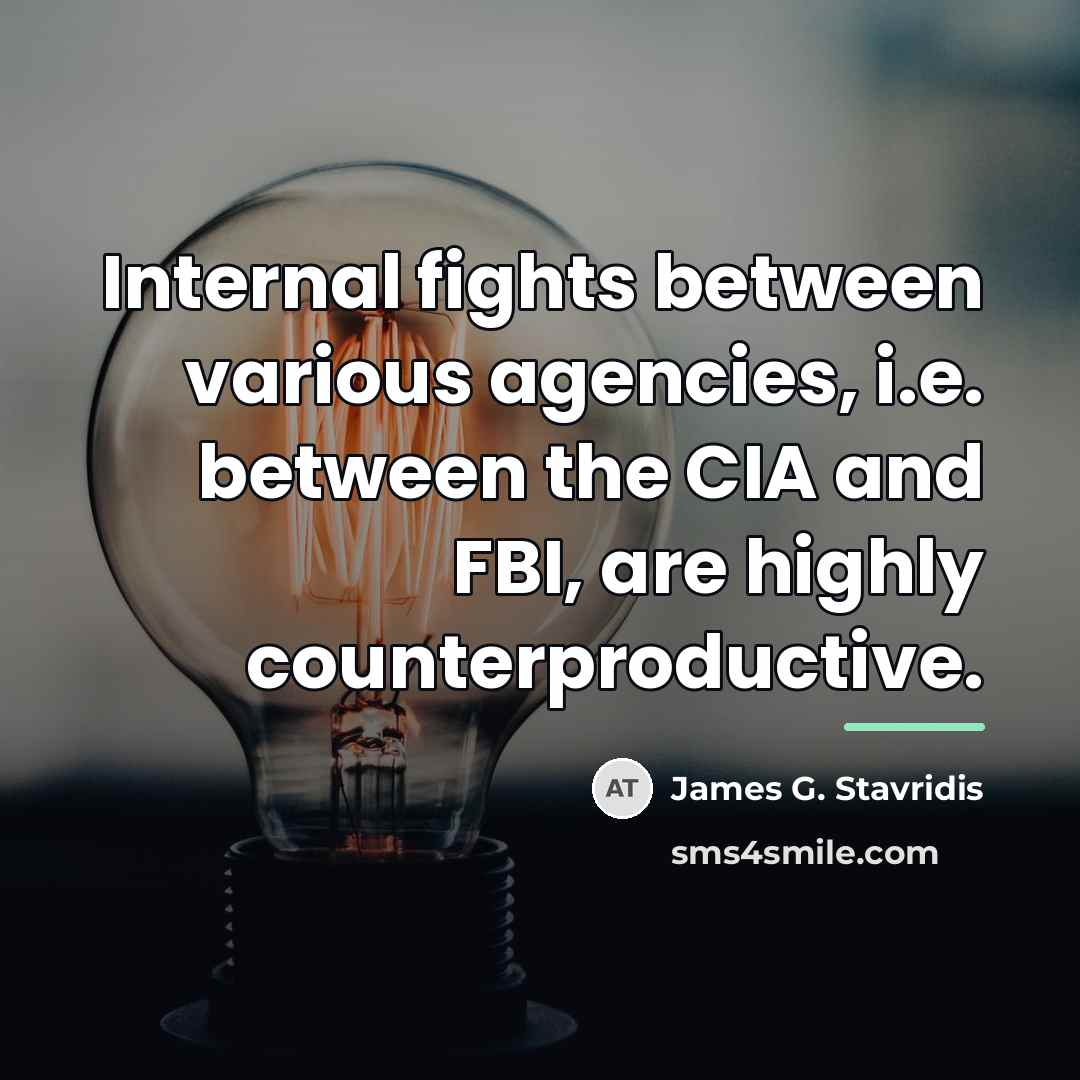 “Internal fights between various agencies, i.e. between the CIA and…” quote by James G. Stavridis