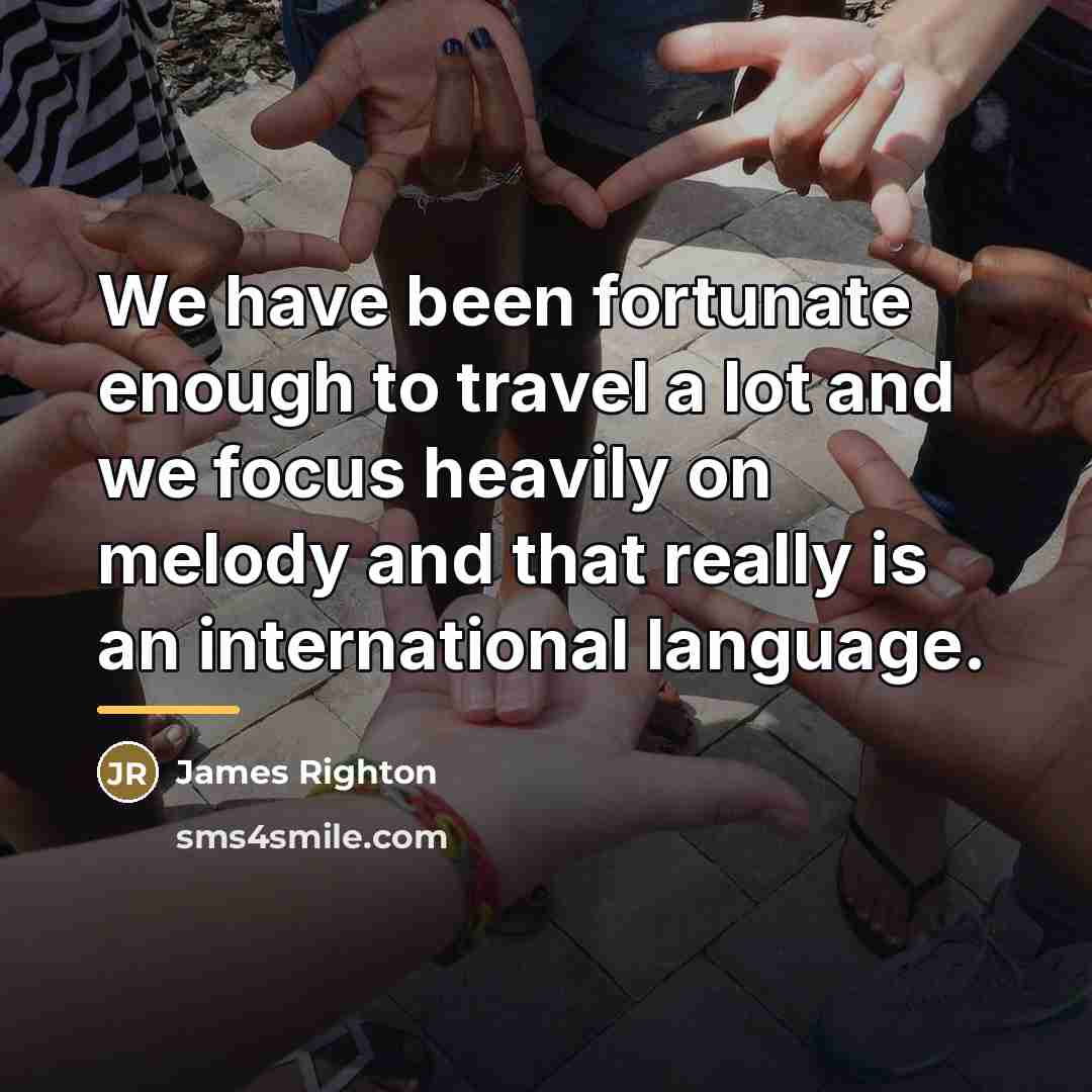 “We have been fortunate enough to travel a lot and…” quote by James Righton