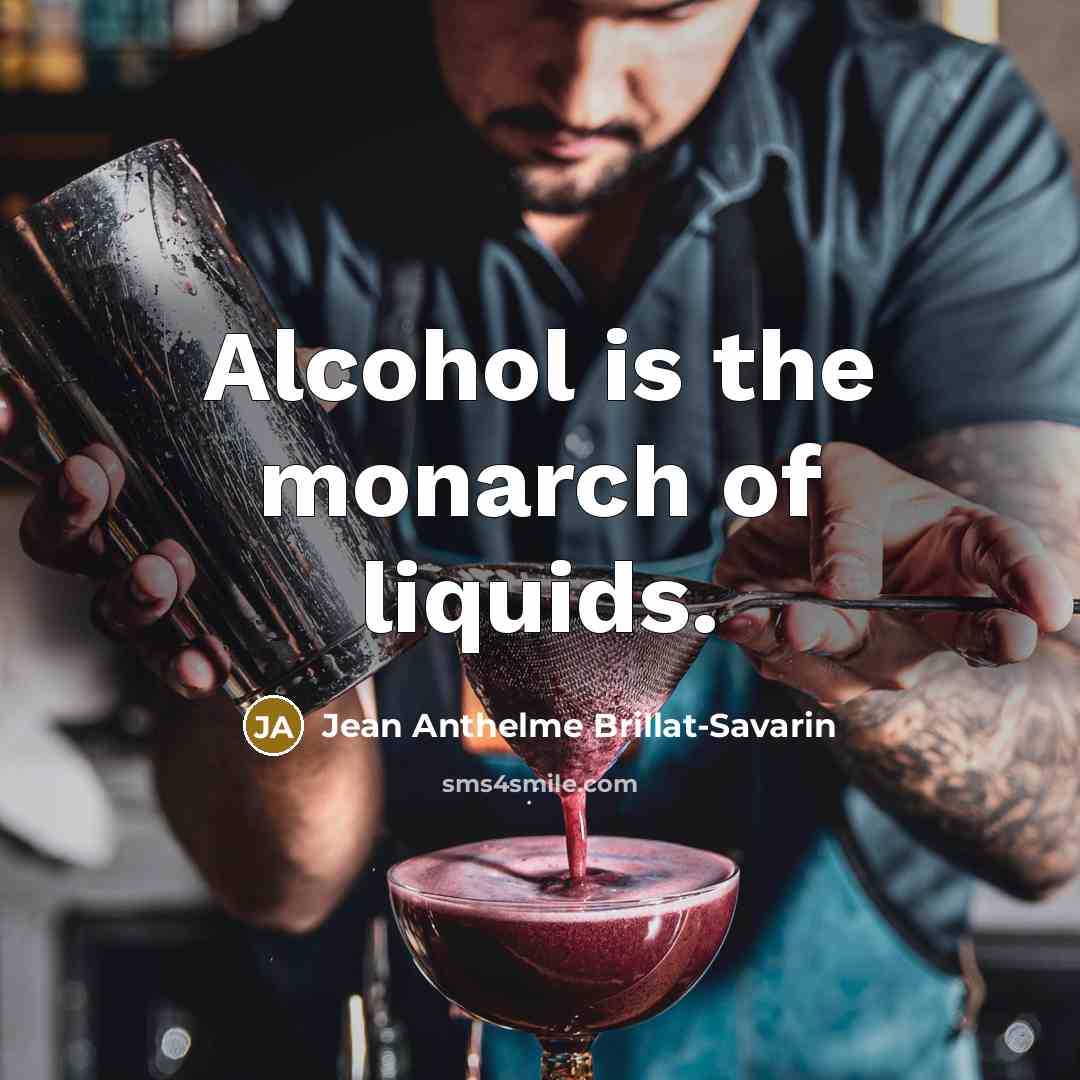 “Alcohol is the monarch of liquids.…” quote by Jean Anthelme Brillat-Savarin