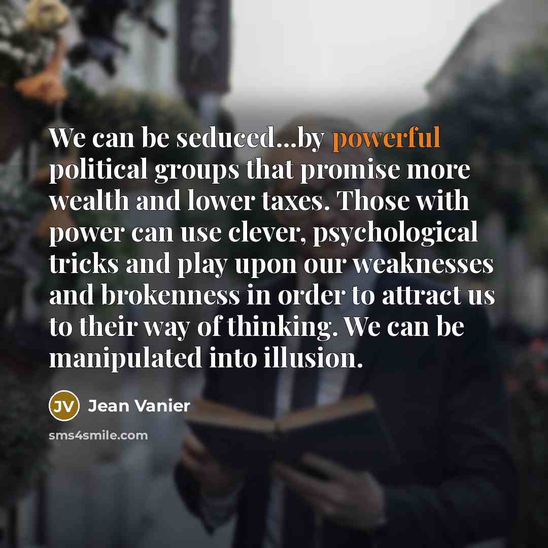 “We can be seduced...by powerful political groups that promise more…” quote by Jean Vanier