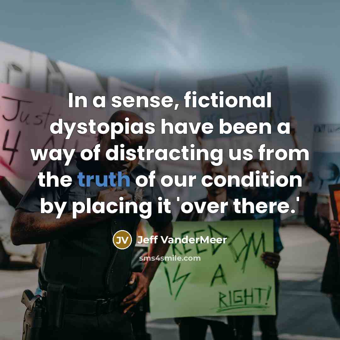 “In a sense, fictional dystopias have been a way of…” quote by Jeff Vandermeer