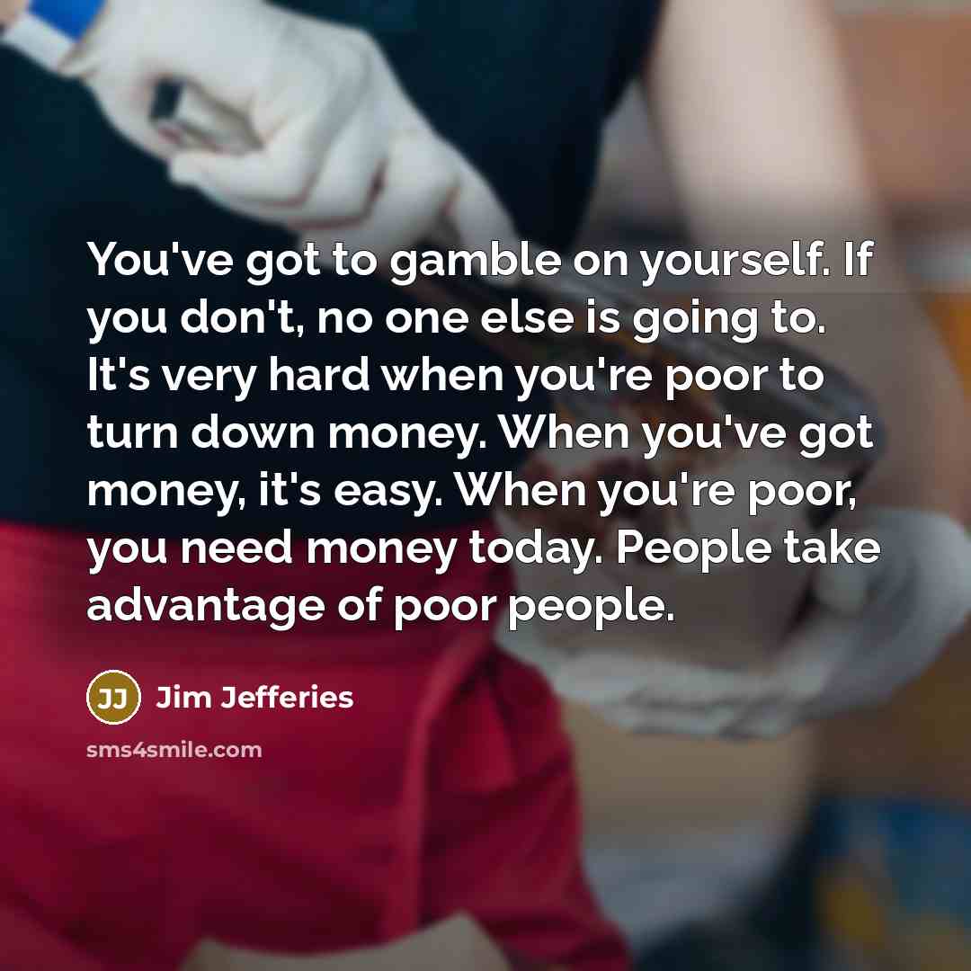 “You've got to gamble on yourself. If you don't, no…” quote by Jim Jefferies