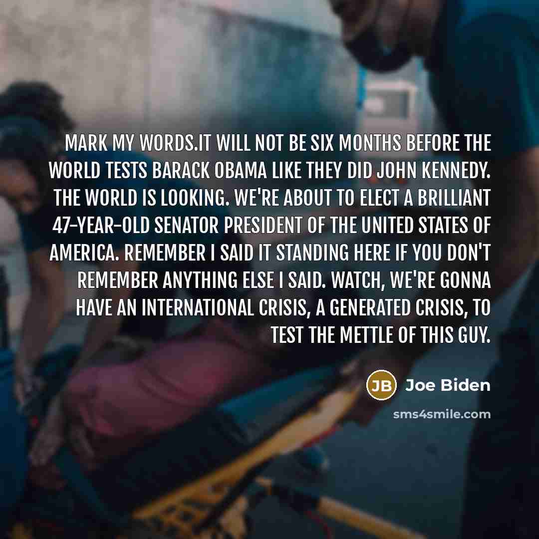 “Mark my words.It will not be six months before the…” quote by Joe Biden