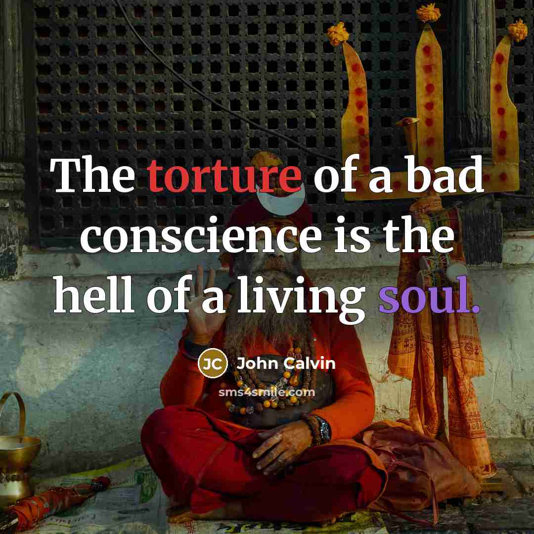 “The torture of a bad conscience is the hell of…” quote by John Calvin