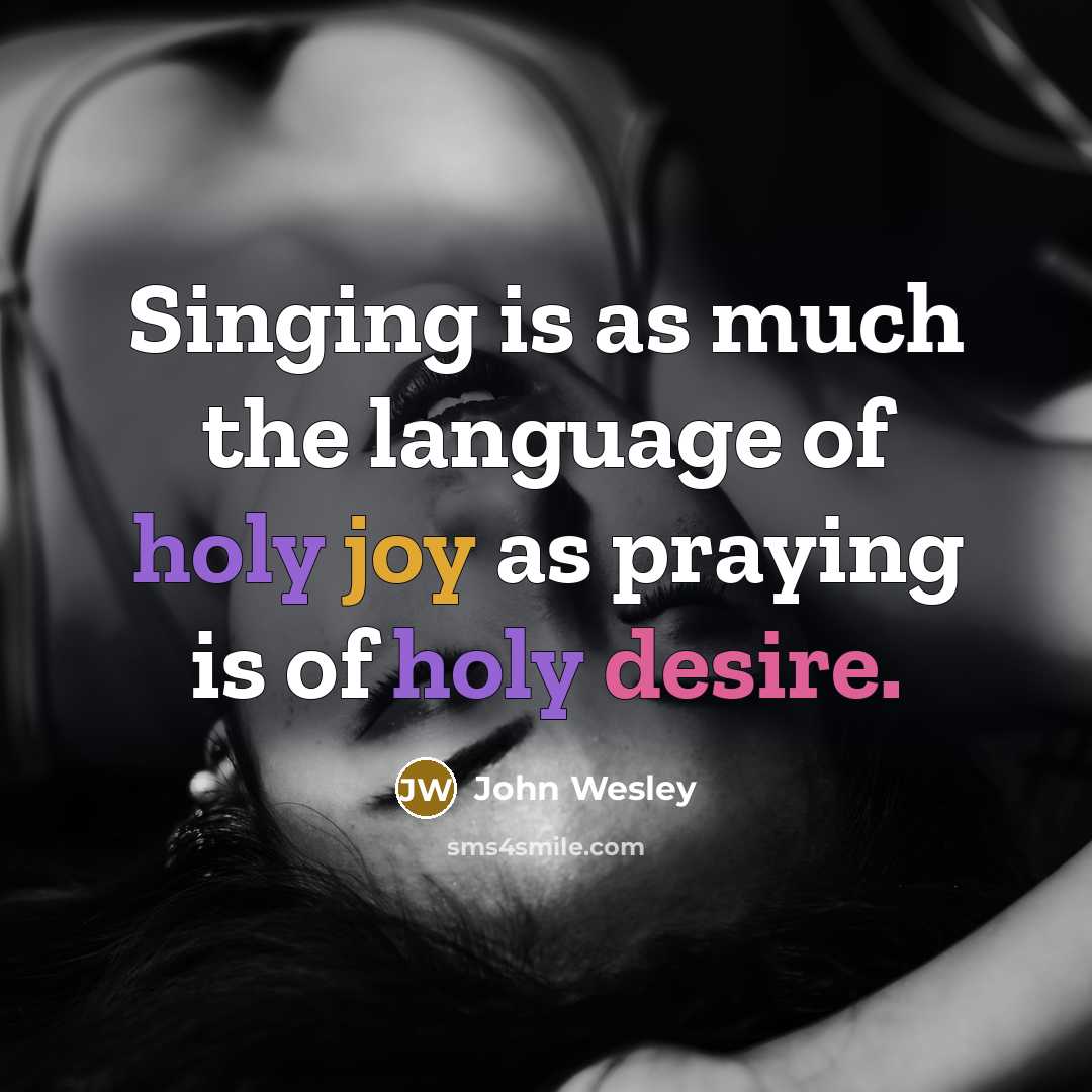 “Singing is as much the language of holy joy as…” quote by John Wesley