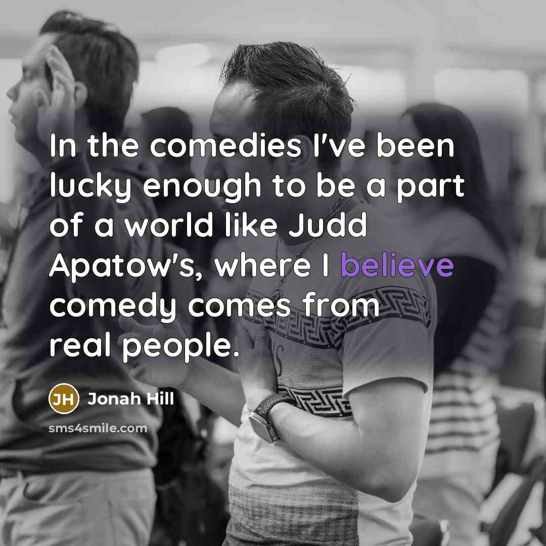 “In the comedies I've been lucky enough to be a…” quote by Jonah Hill