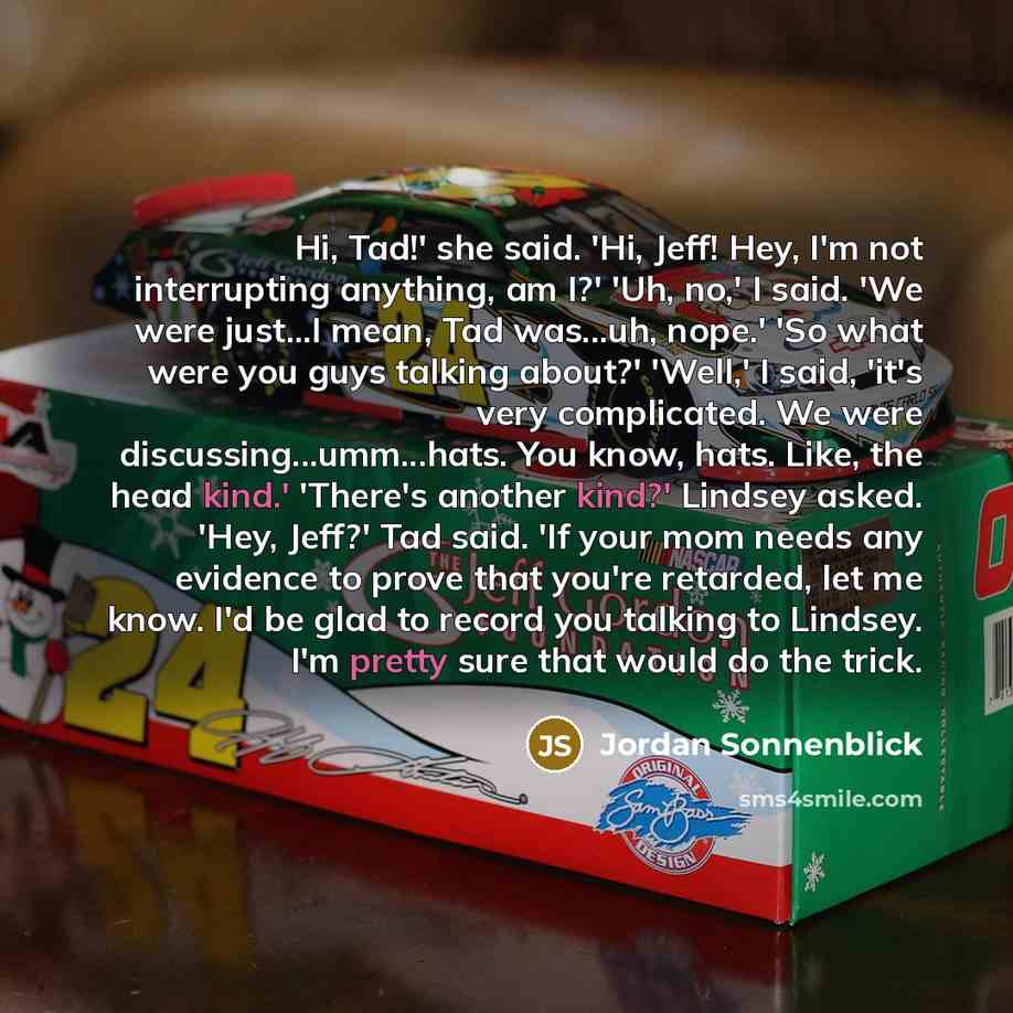 “Hi, Tad!' she said. 'Hi, Jeff! Hey, I'm not interrupting…” quote by Jordan Sonnenblick