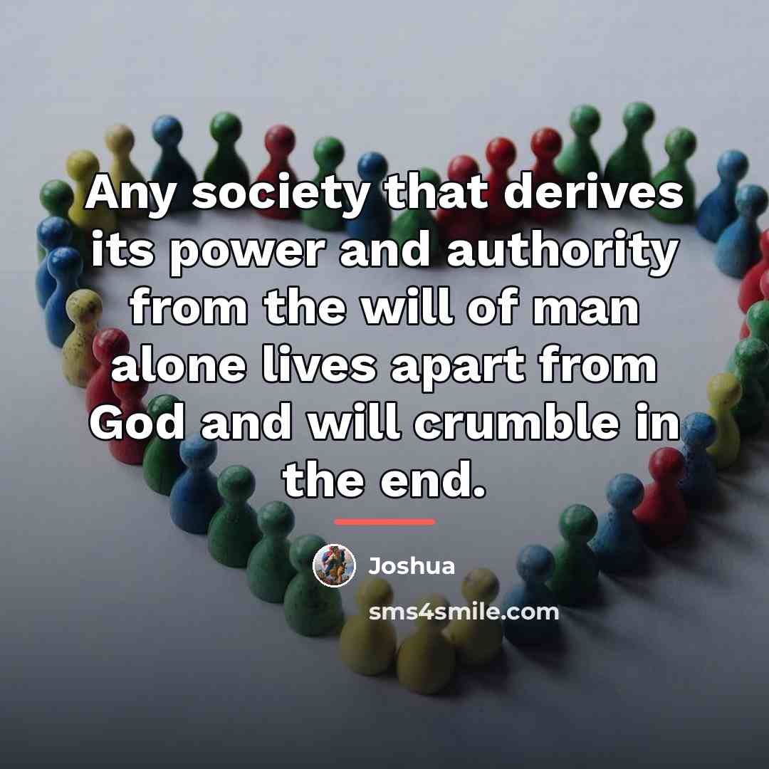 “Any society that derives its power and authority from the…” quote by Joshua