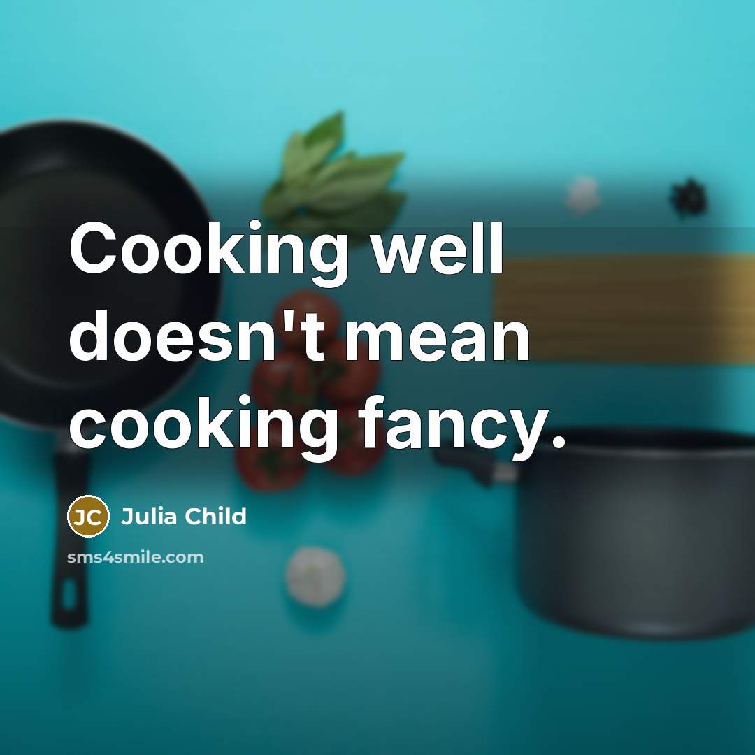 “Cooking well doesn't mean cooking fancy.…” quote by Julia Child