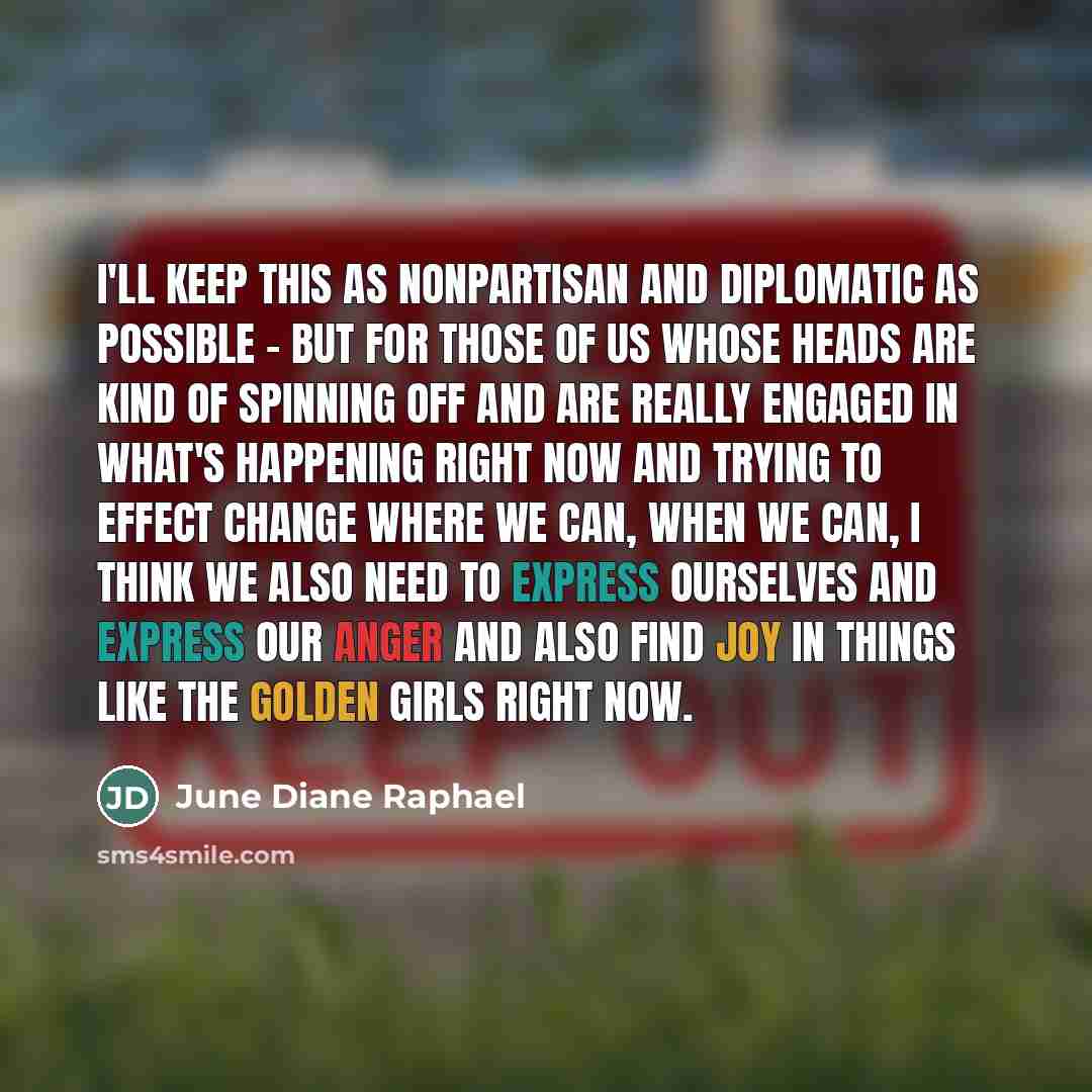 “I'll keep this as nonpartisan and diplomatic as possible -…” quote by June Diane Raphael