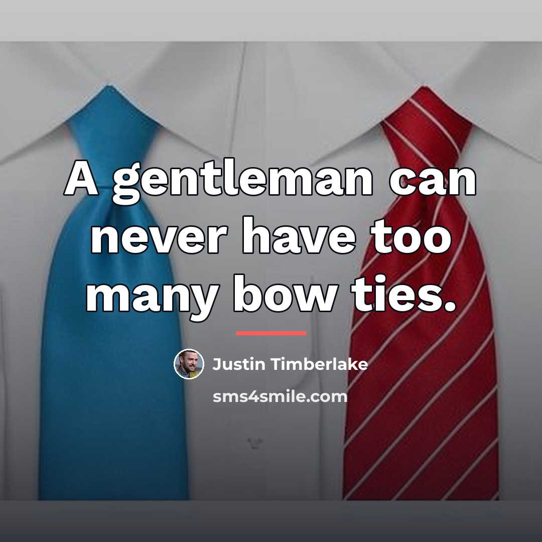 “A gentleman can never have too many bow ties.…” quote by Justin Timberlake