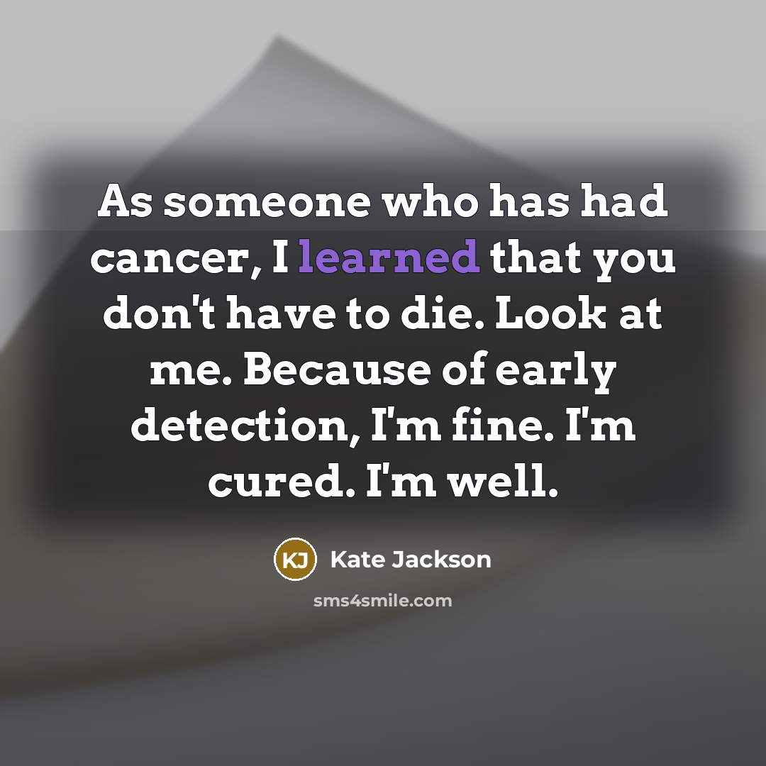“As someone who has had cancer, I learned that you…” quote by Kate Jackson