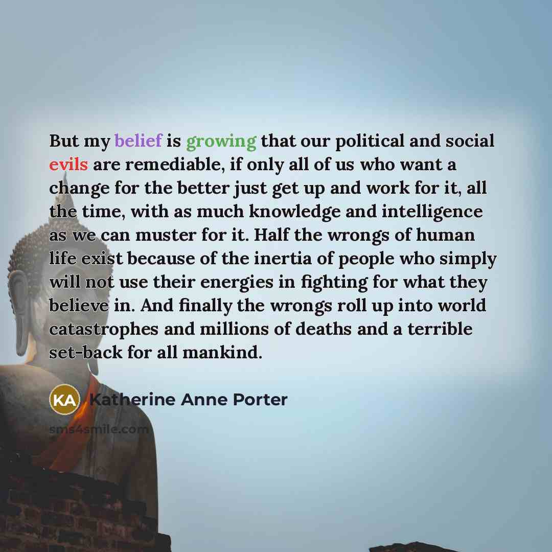 “But my belief is growing that our political and social…” quote by Katherine Anne Porter