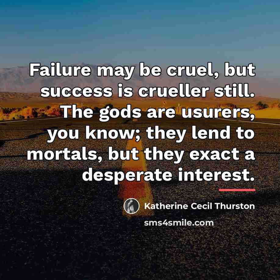 “Failure may be cruel, but success is crueller still. The…” quote by Katherine Cecil Thurston