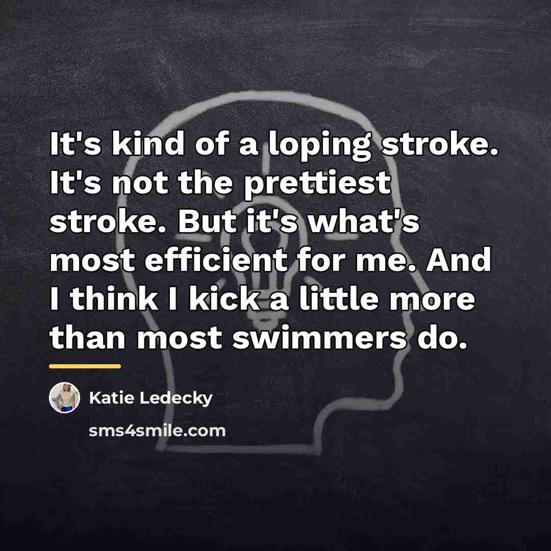 “It's kind of a loping stroke. It's not the prettiest…” quote by Katie Ledecky