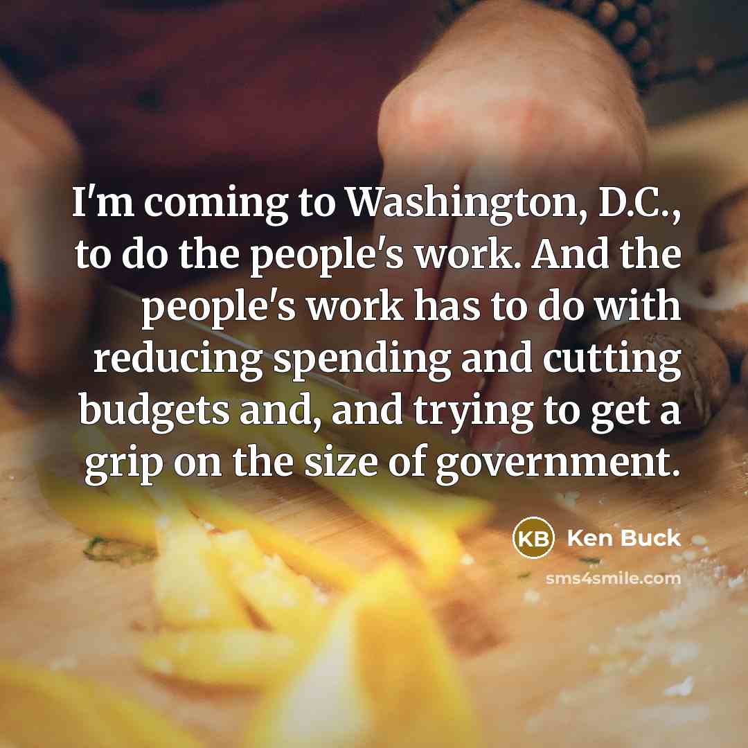 “I'm coming to Washington, D.C., to do the people's work.…” quote by Ken Buck